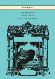 The Dead King - Illustrated by W. Heath Robinson